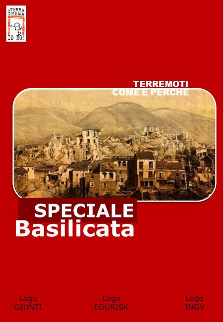 Basilicata SPECIALE TERREMOTI COME E PERCHÈ Logo GIUNTI Logo EDURISK