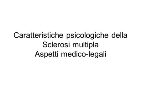 Caratteristiche psicologiche della Sclerosi multipla Aspetti medico-legali.