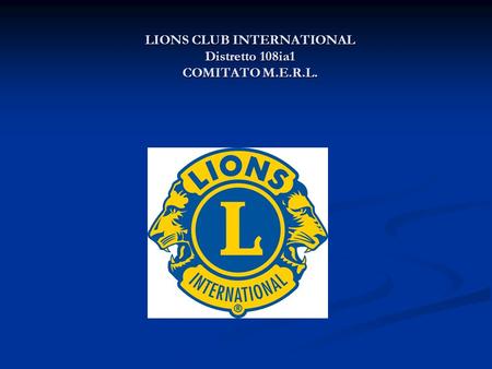 LIONS CLUB INTERNATIONAL Distretto 108ia1 COMITATO M.E.R.L.
