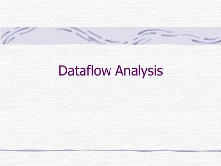 Dataflow Analysis. Tino CortesiTecniche di Analisi di Programmi 2 Dataflow Analysis Il punto di partenza per una dataflow analysis è una rappresentazione.