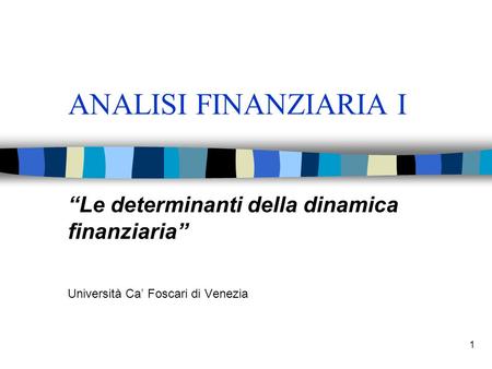 ANALISI FINANZIARIA I “Le determinanti della dinamica finanziaria”