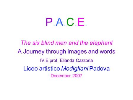 P.A.C.E. The six blind men and the elephant
