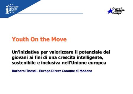 Youth On the Move Un’iniziativa per valorizzare il potenziale dei giovani ai fini di una crescita intelligente, sostenibile e inclusiva nell'Unione europea.