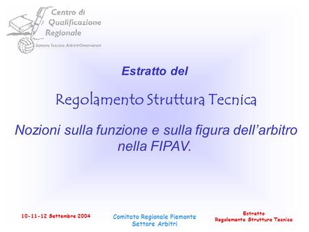 Estratto Regolamento Struttura Tecnica 10-11-12 Settembre 2004 Comitato Regionale Piemonte Settore Arbitri Estratto del Regolamento Struttura Tecnica Nozioni.