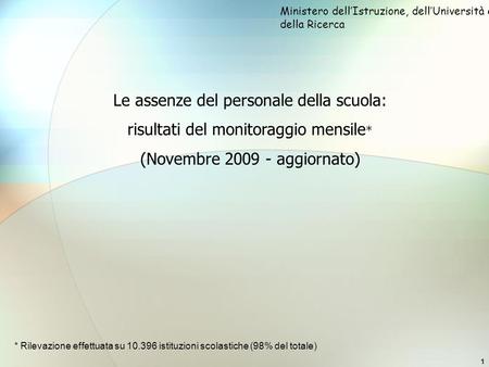 1 Le assenze del personale della scuola: risultati del monitoraggio mensile * (Novembre 2009 - aggiornato) Ministero dellIstruzione, dellUniversità e della.