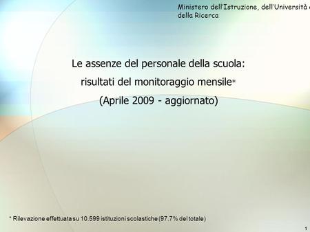 1 Le assenze del personale della scuola: risultati del monitoraggio mensile * (Aprile 2009 - aggiornato) Ministero dellIstruzione, dellUniversità e della.