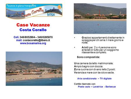 Case Vacanze Costa Corallo Cell. 346/8052904 – 346/0285070 mail:  Graziosi appartamenti direttamente in spiaggia.