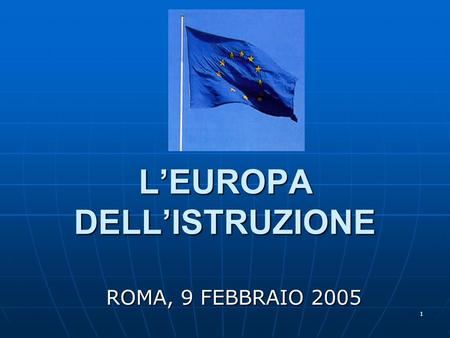 1 LEUROPA DELLISTRUZIONE ROMA, 9 FEBBRAIO 2005. 2 UFFICIO SCOLASTICO REGIONALE PER IL FRIULI VENEZIA GIULIA Direzione Generale Regionale.