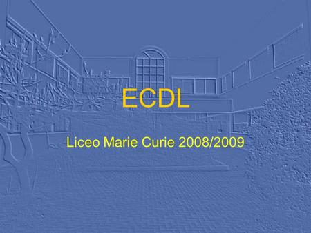 ECDL Liceo Marie Curie 2008/2009. COSA E LE.C.D.L LE.C.D.L. (European Computer Driving Licence), o Patente Europea del Computer, è una certificazione.