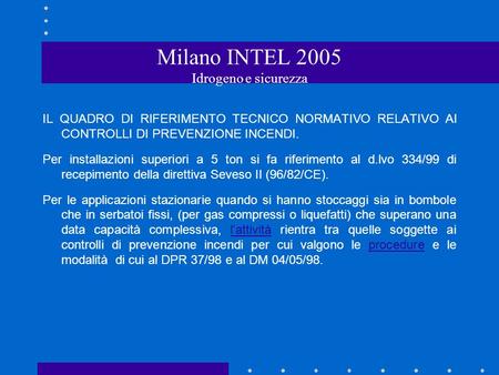 Milano INTEL 2005 Idrogeno e sicurezza IL QUADRO DI RIFERIMENTO TECNICO NORMATIVO RELATIVO AI CONTROLLI DI PREVENZIONE INCENDI. Per installazioni superiori.