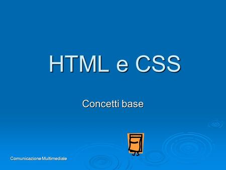 HTML e CSS Concetti base Comunicazione Multimediale.
