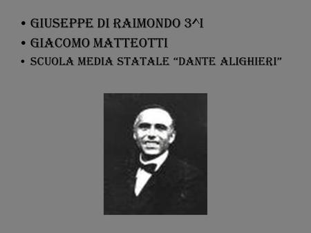 GIUSEPPE DI RAIMONDO 3^I GIACOMO MATTEOTTI SCUOLA MEDIA STATALE DANTE alighieri.