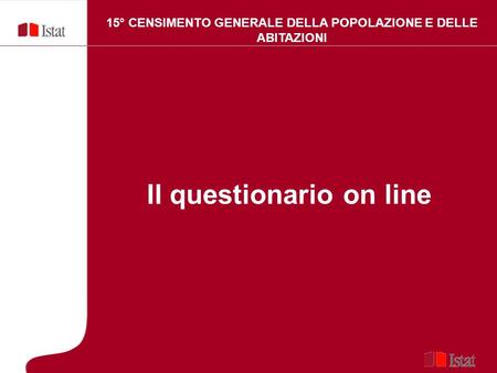 15° CENSIMENTO GENERALE DELLA POPOLAZIONE E DELLE ABITAZIONI Il questionario on line.