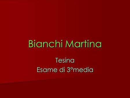 Bianchi Martina Tesina Esame di 3°media.