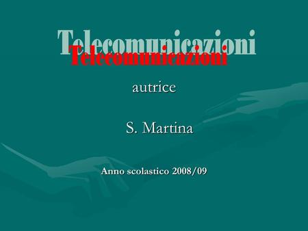 Telecomunicazioni autrice S. Martina Anno scolastico 2008/09.