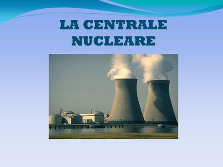 LA CENTRALE NUCLEARE Storia reattori nucleari Il primo reattore nucleare di costruzione umana è quello realizzato dall'équipe di Enrico Fermi a Chicago,