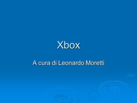 Xbox A cura di Leonardo Moretti. Che cosè? La Xbox 360 è una console per videogiochi prodotta dalla Microsoft La Xbox 360 è una console per videogiochi.