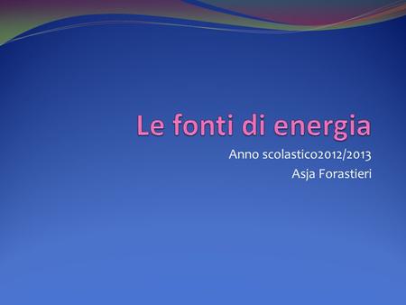 Anno scolastico2012/2013 Asja Forastieri