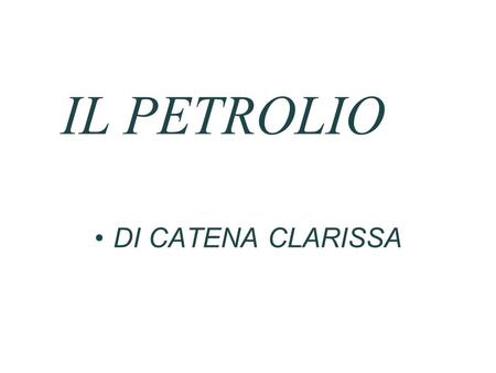IL PETROLIO DI CATENA CLARISSA.