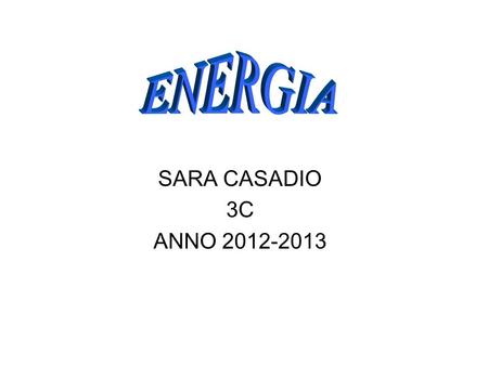 ENERGIA SARA CASADIO 3C ANNO 2012-2013.