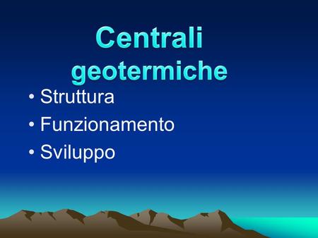 Centrali geotermiche Struttura Funzionamento Sviluppo.
