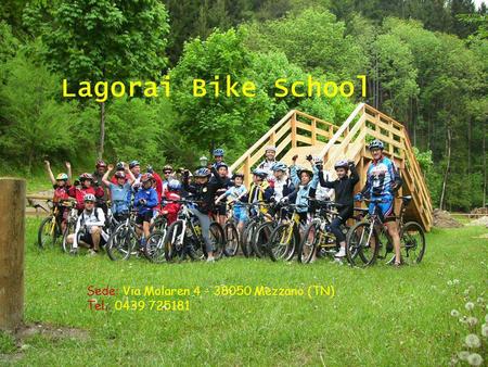 Lagorai Bike School Sede: Via Molaren 4 – 38050 Mezzano (TN) Tel.: 0439 725181.