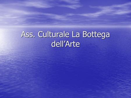 Ass. Culturale La Bottega dellArte. Storia La Bottega dell'Arte è una associazione culturale nata nella Valle di Primiero nel 1997 grazie all'iniziativa.