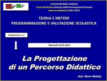 Università della Calabria Corso di laurea: Scienze della Formazione Primaria anno accademico 2012-2013 Università della Calabria Corso di laurea: Scienze.