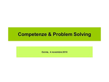 Competenze & Problem Solving Cervia, 4 novembre 2010.