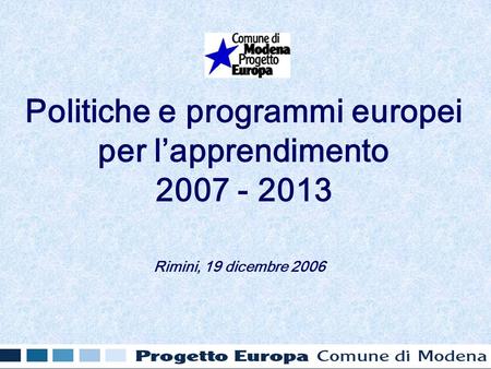 Politiche e programmi europei per lapprendimento 2007 - 2013 Rimini, 19 dicembre 2006.