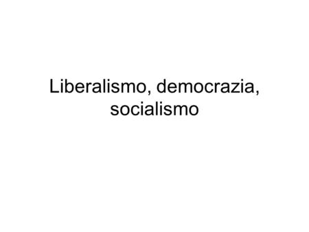 Liberalismo, democrazia, socialismo