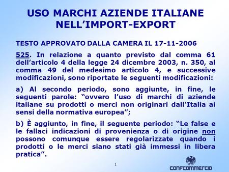 Problematiche Commercio Estero. 1 USO MARCHI AZIENDE ITALIANE NELLIMPORT-EXPORT TESTO APPROVATO DALLA CAMERA IL 17-11-2006 525. In relazione a quanto.