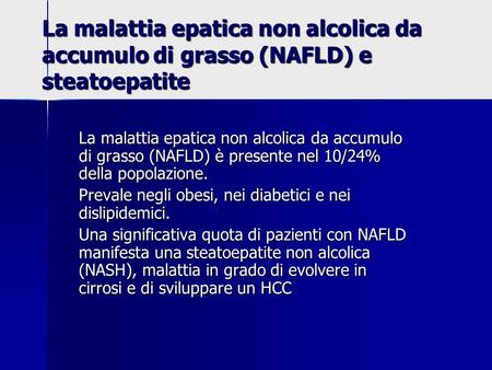 La malattia epatica non alcolica da accumulo di grasso (NAFLD) e steatoepatite La malattia epatica non alcolica da accumulo di grasso (NAFLD) è presente.