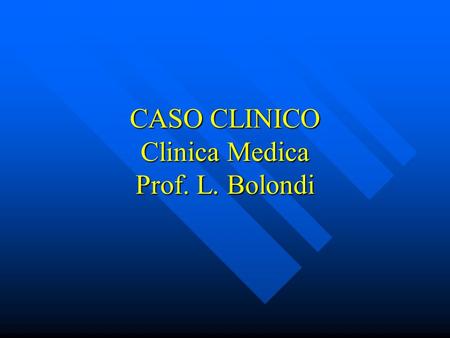 CASO CLINICO Clinica Medica Prof. L. Bolondi