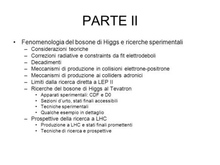 PARTE II Fenomenologia del bosone di Higgs e ricerche sperimentali