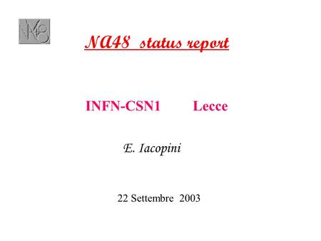 NA48 status report INFN-CSN1 Lecce E. Iacopini 22 Settembre 2003.