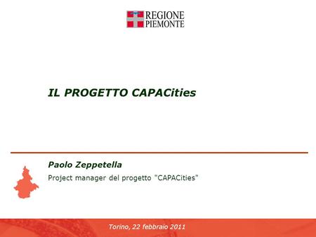 Torino, 22 febbraio 2011 IL PROGETTO CAPACities Paolo Zeppetella Project manager del progetto CAPACities