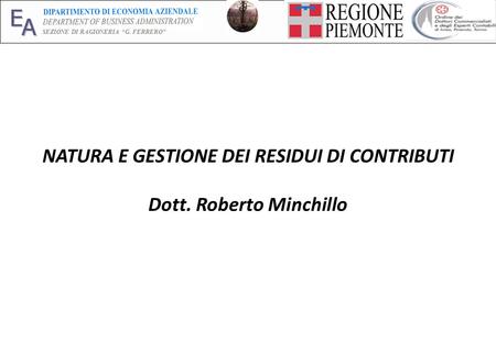 E A SEZIONE DI RAGIONERIA G. FERRERO 1 NATURA E GESTIONE DEI RESIDUI DI CONTRIBUTI Dott. Roberto Minchillo.