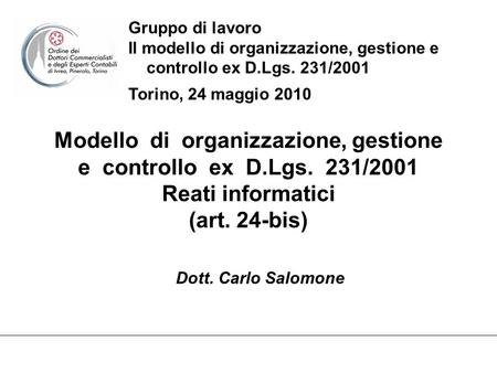 Modello di organizzazione, gestione e controllo ex D.Lgs. 231/2001 Reati informatici (art. 24-bis) Gruppo di lavoro Il modello di organizzazione, gestione.