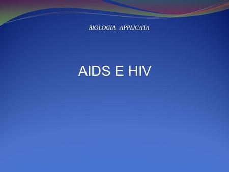 BIOLOGIA APPLICATA AIDS E HIV.