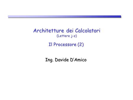 Architetture dei Calcolatori (Lettere j-z) Il Processore (2)