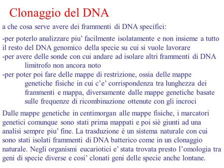 Clonaggio del DNA a che cosa serve avere dei frammenti di DNA specifici: -per poterlo analizzare piu’ facilmente isolatamente e non insieme a tutto il.