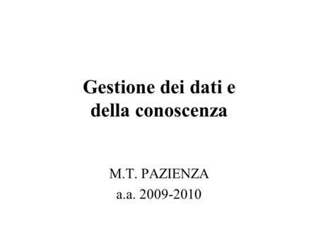 Gestione dei dati e della conoscenza M.T. PAZIENZA a.a. 2009-2010.