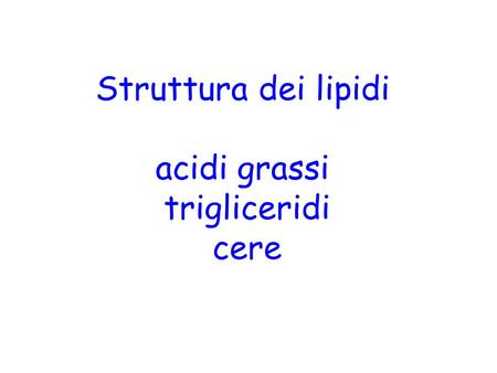 Struttura dei lipidi acidi grassi trigliceridi cere.