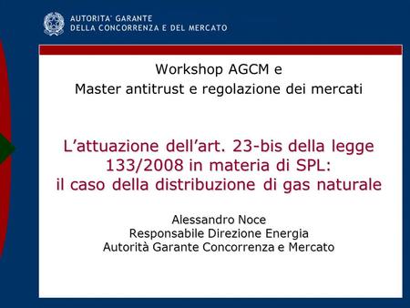 Lattuazione dellart. 23-bis della legge 133/2008 in materia di SPL: il caso della distribuzione di gas naturale Alessandro Noce Responsabile Direzione.