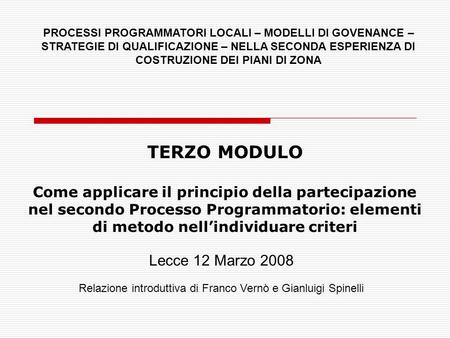 TERZO MODULO Come applicare il principio della partecipazione nel secondo Processo Programmatorio: elementi di metodo nellindividuare criteri Lecce 12.
