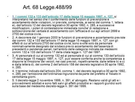 Art. 68 Legge.488/99 1. I commi 132 e 133 dell'articolo 17 della legge 15 maggio 1997, n. 127, si interpretano nel senso che il conferimento delle funzioni.