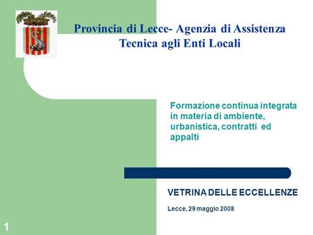 1 Formazione continua integrata in materia di ambiente, urbanistica, contratti ed appalti Provincia di Lecce- Agenzia di Assistenza Tecnica agli Enti Locali.