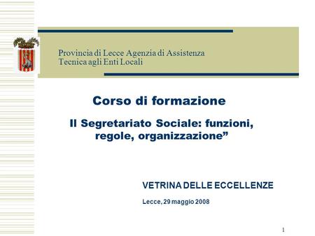 1 Provincia di Lecce Agenzia di Assistenza Tecnica agli Enti Locali Il Segretariato Sociale: funzioni, regole, organizzazione VETRINA DELLE ECCELLENZE.
