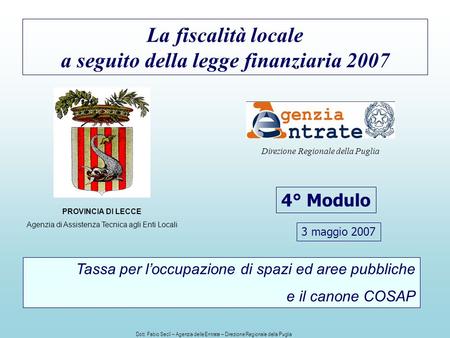 La fiscalità locale a seguito della legge finanziaria 2007 4° Modulo PROVINCIA DI LECCE Agenzia di Assistenza Tecnica agli Enti Locali Direzione Regionale.